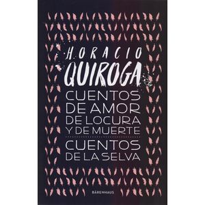 CUENTOS DE AMOR DE LOCURA Y DE MUERTE / CUENTOS DE LA SELVA - QUIROGA, HORACIO