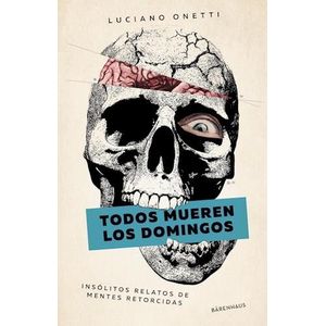 TODOS MUEREN LOS DOMINGOS - ONETTI, LUCIANO