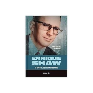 ENRIQUE SHAW EL APOSTOL DE LOS EMPRESARIOS - LOCATELLI, NUNZIA