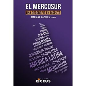 MERCOSUR UNA GEOGRAFIA EN DISPUTA, EL - VAZQUEZ, MARIANA