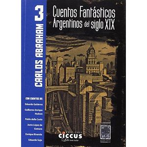 CUENTOS FANTASTICOS ARGENTINOS DEL SIGLO XIX- TOMO 3 - ABRAHAM, CARLOS