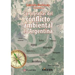 CARTOGRAFIAS DEL CONFLICTO AMBIENTAL EN ARGENTINA - MERLINSKY, GABRIELA