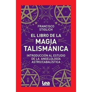 LIBRO DE LA MAGIA TALISMANICA, EL - STIGLICH, FRANCISCO
