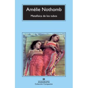 METAFISICA DE LOS TUBOS - COMPACTOS - Nothomb, Amelie