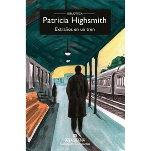 EXTRAÑOS EN UN TREN - Highsmith, Patricia
