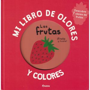 FRUTAS, LAS- MI LIBRO DE OLORES Y COLORES - AUTORES VARIOS