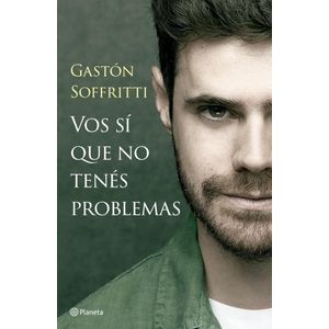 VOS SI QUE NO TENES PROBLEMAS - SOFFRITTI, GASTON