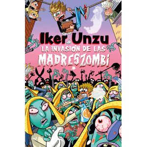 INVANSION DE LAS MADRES ZOMBI, LA - Unzu, Iker