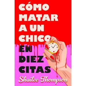 COMO MATAR A UN CHICO EN DIEZ CITAS - THOMPSON, SHAILEE