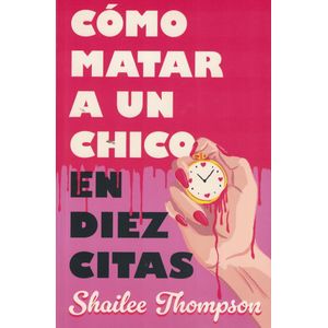 COMO MATAR A UN CHICO EN DIEZ CITAS - Thompson, Shailee