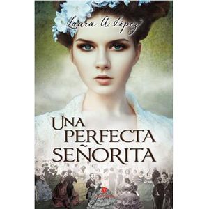 UNA PERFECTA SEÑORITA - LOPEZ, LAURA