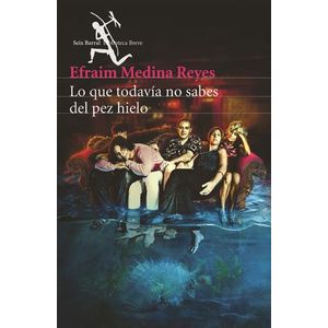 LO QUE TODAVIA NO SABES DEL PEZ HIELO - MEDINA REYES, EFRAIM