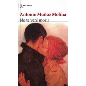 NO TE VERE MORIR - MUÑOZ MOLINA, ANTONIO