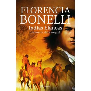 INDIAS BLANCAS - LA VUELTA DEL RANQUEL - BONELLI, FLORENCIA