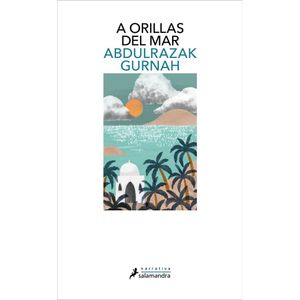 A ORILLAS DEL MAR - GURNAH, ABDULRAZAK