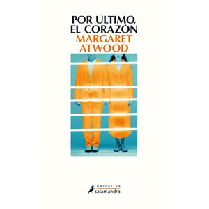 POR ULTIMO EL CORAZON - ATWOOD, MARGARET