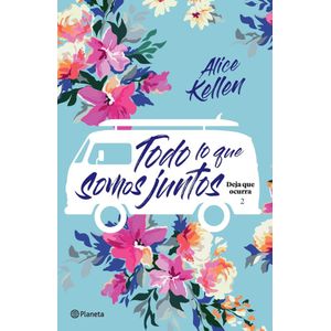 TODO LO QUE SOMOS JUNTOS - KELLEN, ALICE
