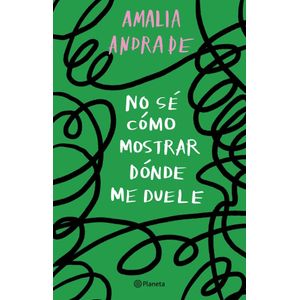 NO SE COMO MOSTRAR DONDE ME DUELE - ANDRADE, AMALIA