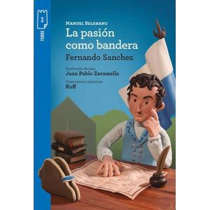 MANUEL BELGRANO- LA PASION COMO BANDERA - SANCHEZ, FERNANDO