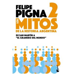 MITOS DE LA HISTORIA ARGENTINA 2 (B)- NUEVA EDICION - PIGNA, FELIPE