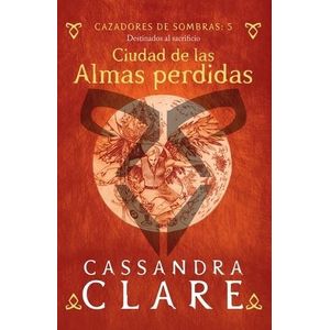 CAZADORES DE SOMBRAS 5 (B)- CIUDAD DE LAS ALMAS PERDIDAS - CLARE, CASSANDRA