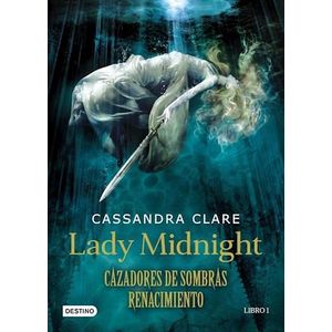 LADY MIDNIGHT - CAZADORES DE SOMBRAS- RENACIMIENTO - CLARE, CASSANDRA