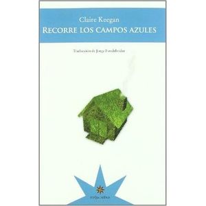 RECORRE LOS CAMPOS AZULES - KEEGAN, CLAIRE