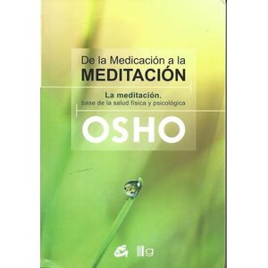 DE LA MEDICACION A LA MEDITACION - OSHO