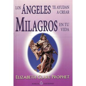 ANGELES TE AYUDAN A CREAR MILAGROS EN TU VIDA, LOS - Prophet, Elizabeth Clare