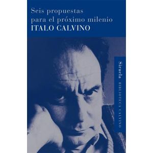 SEIS PROPUESTAS PARA EL PROXIMO MILENIO - CALVINO, ITALO