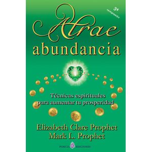 ATRAE ABUNDANCIA- TECNICAS ESPIRITUALES PARA AUMENTAR TU PROSPERIDAD - Prophet, Elizabeth Clare
