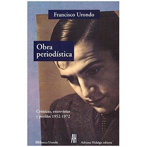 OBRA PERIODISTICA- CRONICAS, ENTREVISTAS Y PERFILES, 1952-1972 - URONDO, FRANCISCO