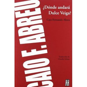 DONDE ANDARA DULCE VEIGA? - ABREU, FERNANDO CAIO