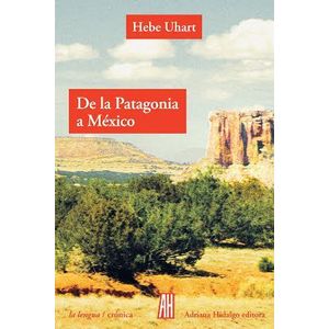 DE LA PATAGONIA A MEXICO - UHART, HEBE