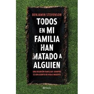 TODOS EN MI FAMILIA HAN MATADO A ALGUIEN - STEVENSON, BENJAMIN