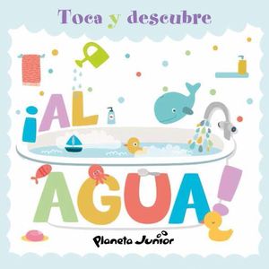 TOCA Y DESCUBRE- AL AGUA! (TD) - PLANETA JUNIOR