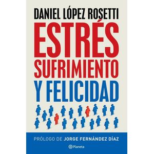 ESTRES SUFRIMIENTO Y FELICIDAD - LOPEZ ROSETTI, DANIEL