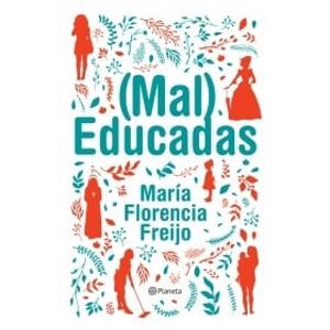 MAL EDUCADAS - FREIJO, MARIA FLORENCIA