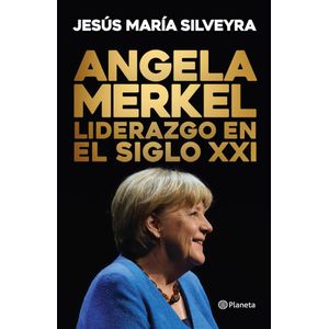 ANGELA MERKEL LIDERAZGO EN EL SIGLO XXI - SILVEYRA, JESUS MARIA