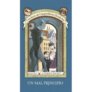 UN MAL PRINCIPIO- UNA SERIE DE CATASTROFICAS DESDICHAS - Snicket, Lemony