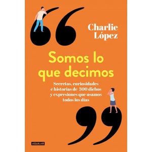 SOMOS LO QUE DECIMOS - LOPEZ, CHARLIE