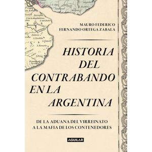 HISTORIA DEL CONTRABANDO EN LA ARGENTINA - FEDERICO, MAURO
