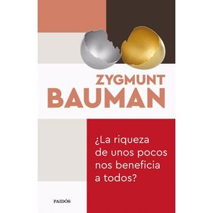 RIQUEZA DE UNOS POCOS NOS BENEFICIA A TODOS, LA - BAUMAN, ZYGMUNT