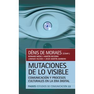 MUTACIONES DE LO VISIBLE- COMUNICACION Y PROCESOS - DE MORAES, DÊNIS