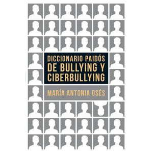 DICCIONARIO PAIDOS DE BULLYING Y CIBERBULLYING - OSES, MARIA ANTONIA