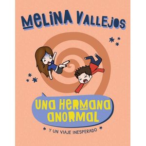 UNA HERMANA ANORMAL- Y UN VIAJE INESPERADO - VALLEJOS, MELINA