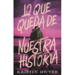 LO QUE QUEDA DE NUESTRA HISTORIA - DWYER, KRISTIN