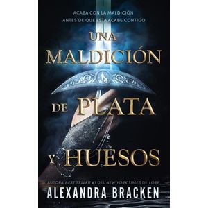 UNA MALDICION DE PLATA Y HUESOS - BRACKEN, ALEXANDRA
