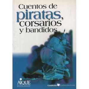 CUENTOS DE PIRATAS, CORSARIOS Y BANDIDOS - AIQUE