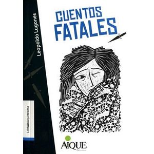 CUENTOS FATALES- AIQUE - LUGONES, LEOPOLDO